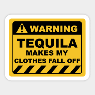 Human Warning Sign TEQUILA MAKES MY CLOTHES FALL OFF Sayings Sarcasm Humor Quotes Sticker